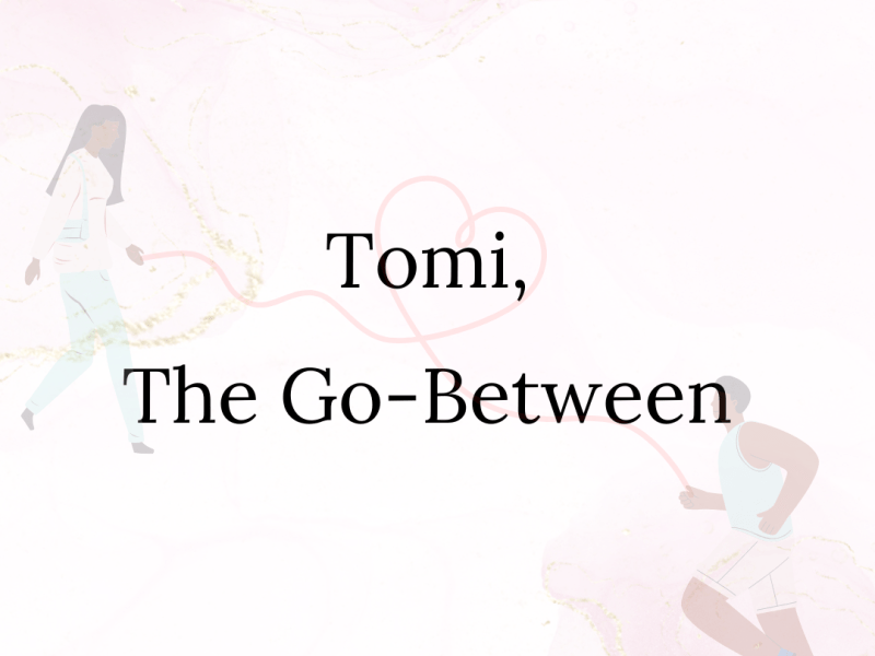 Tomi, The Go-Between